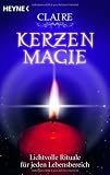 Kerzenmagie: Lichtvolle Rituale f&uuml;r jeden Lebensbereich - Claire
