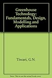 Greenhouse technology : fundamentals, design, modelling and applications