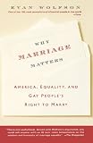 Why Marriage Matters: America, Equality, and Gay People's Right to Marry