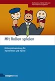 Mit Rollen spielen: Rollenspielsammlung f&uuml;r Trainerinnen und Trainer - 