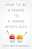 How to Be a Friend to a Friend Whos Sick