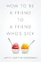 How to Be a Friend to a Friend Who's Sick