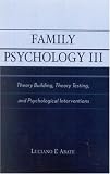 Family Psychology III: Theory Building, Theory Testing, and Psychological Interventions