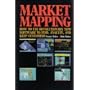 Market Mapping: How to Use Revolutionary New Software to Find, Analyze, and Keep Customers