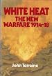 White Heat: The New Warfare, 1914-18