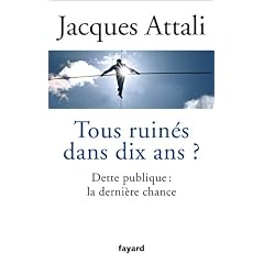 Tous ruin�s dans dix ans ?: Dette publique : la derni�re chance