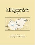 The 2006 Economic and Product Market Databook for Budapest, Hungary