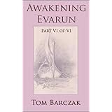 Awakening Evarun (Part VI of VI)