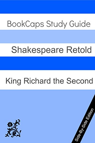 King Richard the Second With Side-By-Side Modern English Translation (Shakespeare Side-By-Side Translation Book 21), by William Shakespear