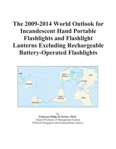 The 2009-2014 World Outlook for Incandescent Hand Portable Flashlights and Flashlight Lanterns Excluding Rechargeable Battery-Operated Flashlights