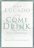 Come and Drink Daily Devotional: Receive What Your Soul Longs For