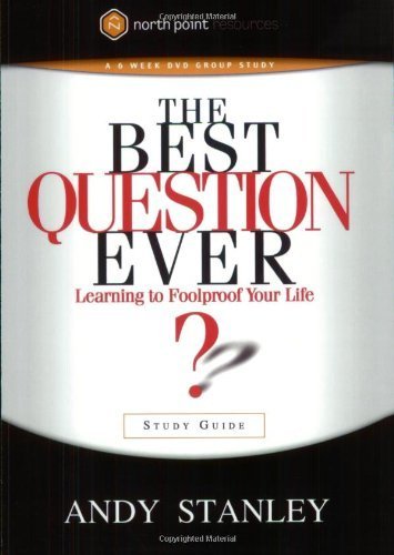 The Best Question Ever Learning to Foolproof Your Life Study Guide by Stanley, Andy [Multnomah Books,2004] (Paperback) Study Guide