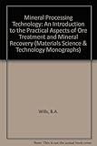 Mineral processing technology : an introduction to the practical aspects of ore treatment and mineral recovery (in SI/metric units)