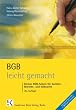 BGB leicht gemacht: Eine Einf�hrung mit praktischen F�llen und Tipps zum Klausuraufbau und Studium f�r Juristen, Betriebs- und Volkswirte und Studierende an Fachhochschulen und Berufsakademien