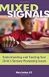 Mixed Signals: Understanding and Treating Your Child's Sensory Processing Issues