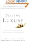 Selling Luxury: Connect with Affluent Customers, Create Unique Experiences Through Impeccable Service, and Close the Sale