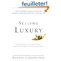 Selling Luxury: Connect with Affluent Customers, Create Unique Experiences Through Impeccable Service, and Close the Sale