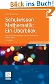 Schulwissen Mathematik: Ein �berblick. Was ein Studienanf�nger von der Mathematik wissen sollte