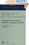 Dialogue Processing in Spoken Language Systems: ECAI'96, Workshop, Budapest, Hungary, August 13, 1996, Revised Papers (Lecture Notes in Computer Science / Lecture Notes in Artificial Intelligence)