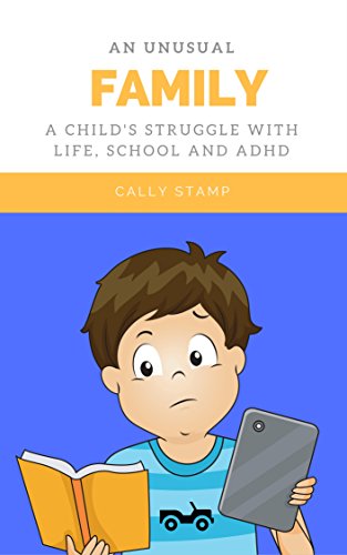 An Unusual Family: A Child's Struggle with Life, School and ADHD