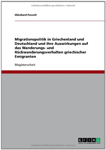 Migrationspolitik in Griechenland und Deutschland und ihre Auswirkungen auf das Wanderungs- und R�ckwanderungsverhalten griechischer Emigranten