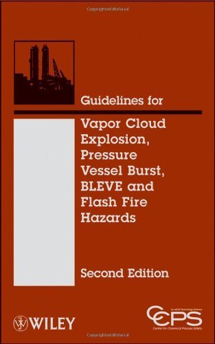 Guidelines for Vapor Cloud Explosion, Pressure Vessel Burst, BLEVE and Flash Fire Hazards by CCPS (Center for Chemical Process Safety) (2010-08-16)