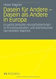 Produkt-Bild: Dasein f&uuml;r Andere - Dasein als Andere in Europa: Ecuadorianische Hausarbeiterinnen in Privathaushalten und katholischen Gemeinden Madrids