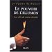 Le pouvoir de l'illusion : Les secrets de la persuasion, Les cl�s de votre r�ussite