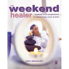 The Weekend Healer: Essential Home Programmes to Refresh Body, Mind and Spirit