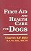 First Aid and Health Care for Dogs