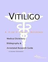 Vitiligo - A Medical Dictionary, Bibliography, and Annotated Research Guide to Internet References