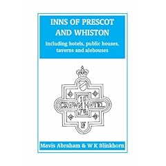 Inns of Prescot and Whiston: (Including Hotels, Public Houses, Taverns and Alehouses)