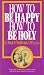 How to Be Happy, How to Be Holy