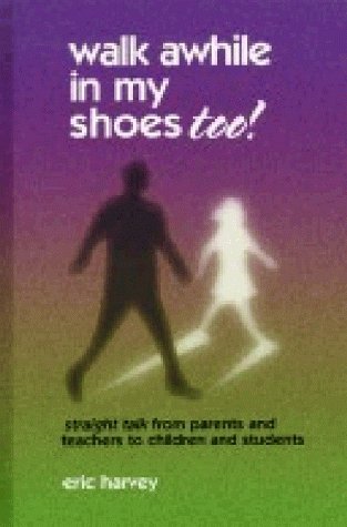Walk Awhile in My Shoes, Too: Straight Talk From Children and Students to Parents and Teachers