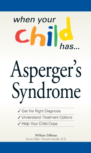 When Your Child Has  . . . Asperger's Syndrome: *Get the Right Diagnosis *Understand Treatment Options *Help Your Child Cope (When Your Child Has A...)