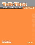 Talk time : everyday English conversation. Teacher's book 1