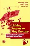 Linking Parents to Play Therapy
 A Practical Guide with Applications 
 Interventions and Case Studies (Essential Resource Library),
Deborah Killough-McGuire
