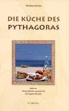 Die K&uuml;che des Pythagoras: Mehr als 100 griechische vegetarische und vegane Rezepte - Martina Schulze