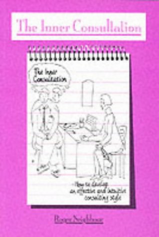 The Inner Consultation: How to Develop an Effective and Intuitive Consulting Style