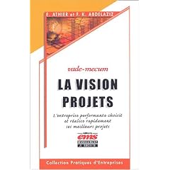 La Vision projets, vade mecum : L'entreprise performante choisit et r�alise rapidement ses meilleurs projets