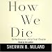 Books : How We Die: Reflections on Life's Final Chapter