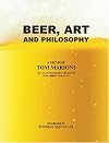Beer, Art and Philosophy: The Act of Drinking Beer with Friends Is the Highest Form of Art, a memoir by Tom Marioni