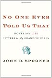 No One Ever Told Us That: Money and Life Letters to My Grandchildren