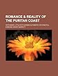 Romance & Reality of the Puritan Coast; With Many Little Picturings Authentic or Fanciful