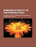Romance & Reality of the Puritan Coast; With Many Little Picturings Authentic or Fanciful