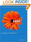 Cunt: A Declaration of Independence  Expanded and Updated Second Edition