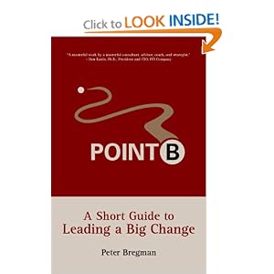 Point B: A Short Guide to Leading a Big Change
