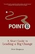 Point B: A Short Guide to Leading a Big Change