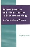 Postmodernism and Globalization in Ethnomusicology: An Epistemological Problem