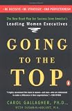 Going to the Top: A Road Map for Success from America s Leading Women Executives